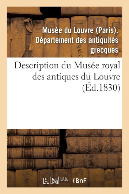 Description du Musée royal des antiques du Louvre Description du Musée royal des antiques du Louvre