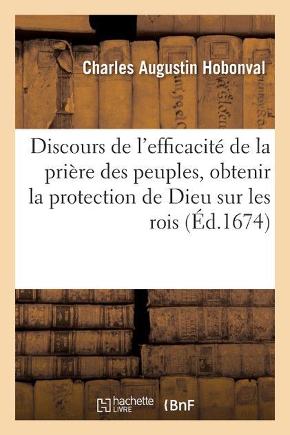Discours de l'efficacité de la prière des peuples, pour obtenir en temps de guerre la Discours de l'efficacité de la prière des peuples, pour obtenir en temps de guerre la