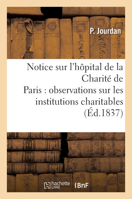 Notice sur l'hôpital de la Charité de Paris