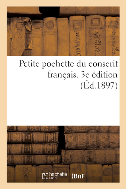 Petite pochette du conscrit français. 3e édition Petite pochette du conscrit français. 3e édition