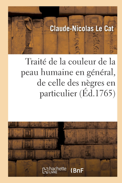 Traité de la couleur de la peau humaine en général, de celle des nègres en particulier Traité de la couleur de la peau humaine en général, de celle des nègres en particulier