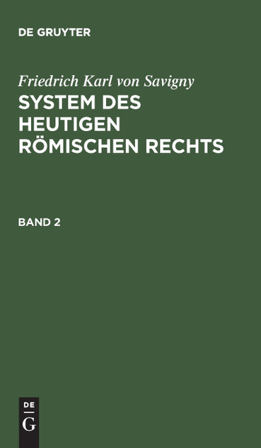System des heutigen römischen Rechts, Band 2, System des heutigen römischen Rechts Band 2 System des heutigen römischen Rechts, Band 2, System des heutigen römischen Rechts Band 2
