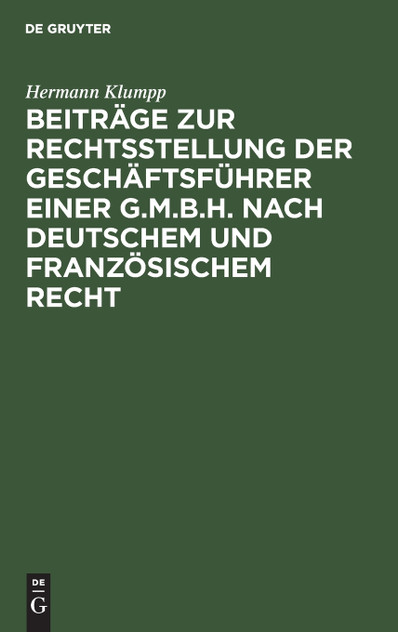 Beiträge zur Rechtsstellung der Geschäftsführer einer G.m.b.H. nach deutschem und französischem Recht Beiträge zur Rechtsstellung der Geschäftsführer einer G.m.b.H. nach deutschem und französischem Recht