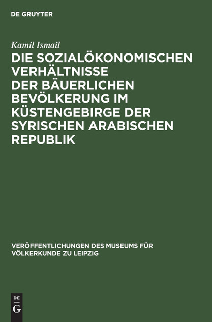 Die sozialökonomischen Verhältnisse der bäuerlichen Bevölkerung im Küstengebirge der Syrischen Arabischen Republik Die sozialökonomischen Verhältnisse der bäuerlichen Bevölkerung im Küstengebirge der Syrischen Arabischen Republik