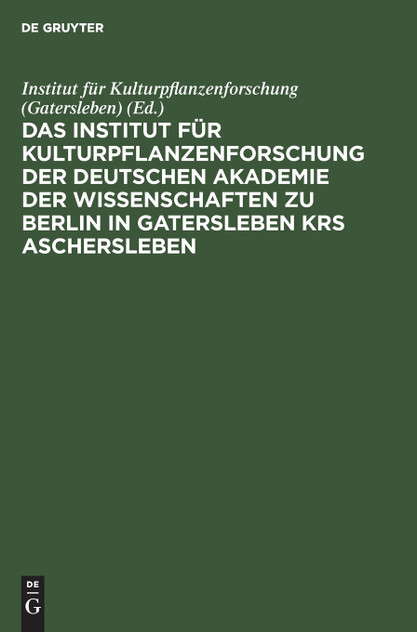 Das Institut für Kulturpflanzenforschung der Deutschen Akademie der Wissenschaften zu Berlin in Gatersleben Krs Aschersleben Das Institut für Kulturpflanzenforschung der Deutschen Akademie der Wissenschaften zu Berlin in Gatersleben Krs Aschersleben