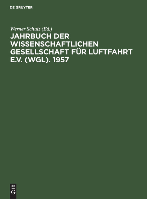 Jahrbuch der Wissenschaftlichen Gesellschaft für Luftfahrt e.V. (WGL). 1957 Jahrbuch der Wissenschaftlichen Gesellschaft für Luftfahrt e.V. (WGL). 1957