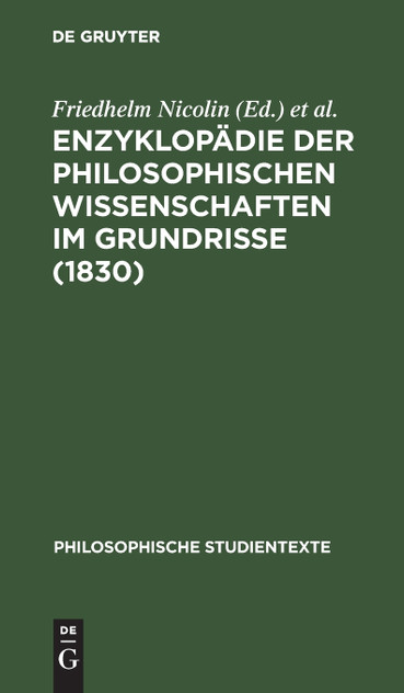 Enzyklopädie der philosophischen Wissenschaften im Grundrisse (1830) Enzyklopädie der philosophischen Wissenschaften im Grundrisse (1830)