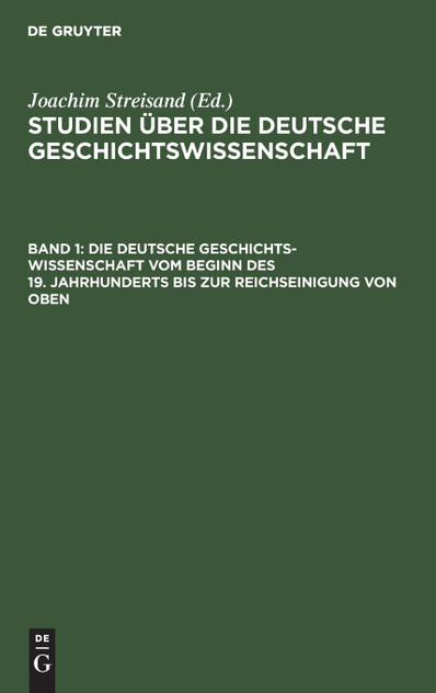 Die deutsche Geschichtswissenschaft vom Beginn des 19. Jahrhunderts bis zur Reichseinigung von oben Die deutsche Geschichtswissenschaft vom Beginn des 19. Jahrhunderts bis zur Reichseinigung von oben