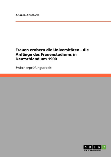 Frauen erobern die Universitäten - die Anfänge des Frauenstudiums in Deutschland um 1900