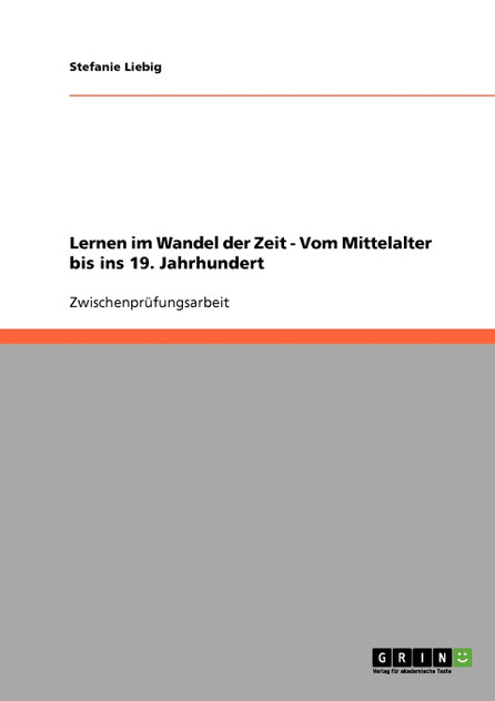 Lernen im Wandel der Zeit - Vom Mittelalter bis ins 19. Jahrhundert