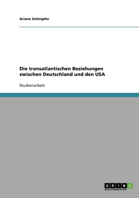 Die transatlantischen Beziehungen zwischen Deutschland und den USA Die transatlantischen Beziehungen zwischen Deutschland und den USA