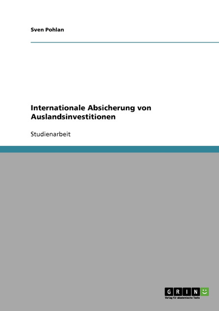 Internationale Absicherung von Auslandsinvestitionen Internationale Absicherung von Auslandsinvestitionen