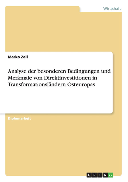 Analyse der besonderen Bedingungen und Merkmale von Direktinvestitionen in Transformationsländern Osteuropas Analyse der besonderen Bedingungen und Merkmale von Direktinvestitionen in Transformationsländern Osteuropas
