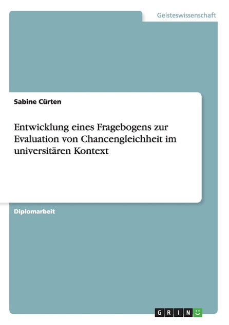 Entwicklung eines Fragebogens zur Evaluation von Chancengleichheit im universitären Kontext Entwicklung eines Fragebogens zur Evaluation von Chancengleichheit im universitären Kontext