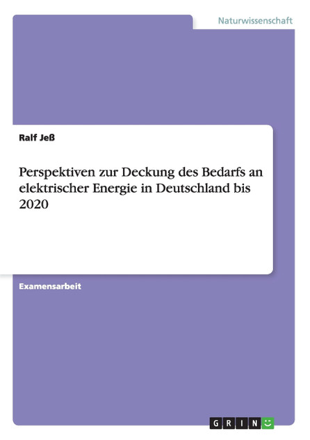 Perspektiven zur Deckung des Bedarfs an elektrischer Energie in Deutschland bis 2020 Perspektiven zur Deckung des Bedarfs an elektrischer Energie in Deutschland bis 2020