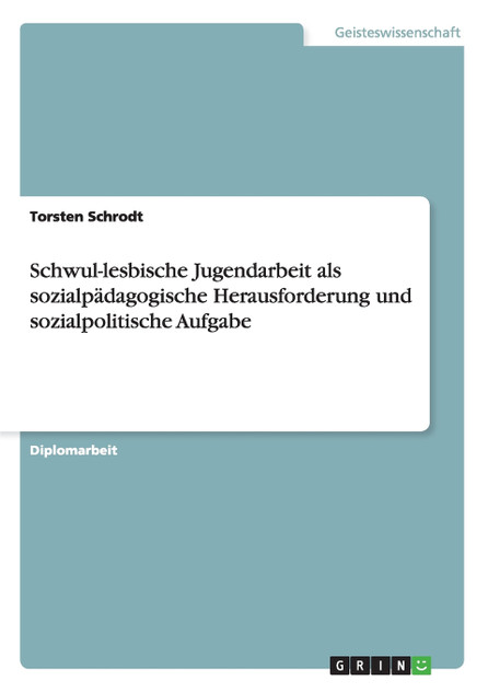 Schwul-lesbische Jugendarbeit als sozialpädagogische Herausforderung und sozialpolitische Aufgabe Schwul-lesbische Jugendarbeit als sozialpädagogische Herausforderung und sozialpolitische Aufgabe