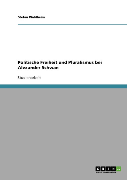 Politische Freiheit und Pluralismus bei Alexander Schwan