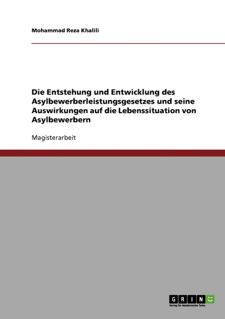 Die Entstehung und Entwicklung des Asylbewerberleistungsgesetzes und seine Auswirkungen auf die Lebenssituation von Asylbewerbern Die Entstehung und Entwicklung des Asylbewerberleistungsgesetzes und seine Auswirkungen auf die Lebenssituation von Asylbewerbern