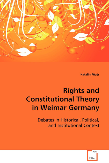 Rights and Constitutional Theory in Weimar Germany Rights and Constitutional Theory in Weimar Germany