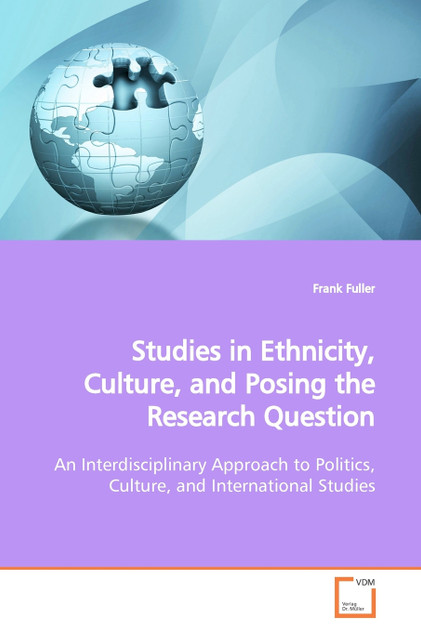 Studies in Ethnicity, Culture, and Posing the Research Question Studies in Ethnicity, Culture, and Posing the Research Question