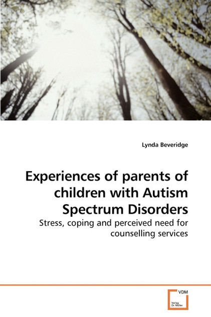 Experiences of parents of children with Autism Spectrum Disorders Experiences of parents of children with Autism Spectrum Disorders
