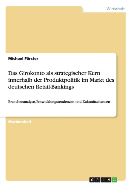 Das Girokonto als strategischer Kern innerhalb der Produktpolitik im Markt des deutschen Retail-Bankings