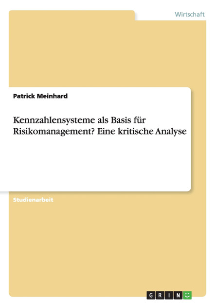 Kennzahlensysteme als Basis für Risikomanagement? Eine kritische Analyse Kennzahlensysteme als Basis für Risikomanagement? Eine kritische Analyse