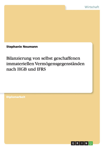 Bilanzierung von selbst geschaffenen immateriellen Vermögensgegenständen nach HGB und IFRS