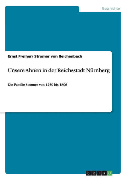 Unsere Ahnen in der Reichsstadt Nürnberg Unsere Ahnen in der Reichsstadt Nürnberg