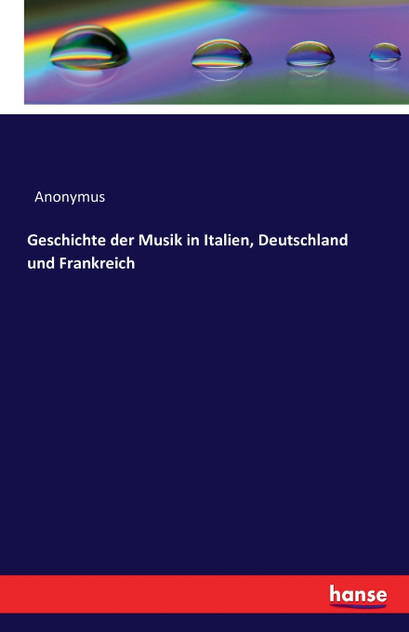 Geschichte der Musik in Italien, Deutschland und Frankreich Geschichte der Musik in Italien, Deutschland und Frankreich