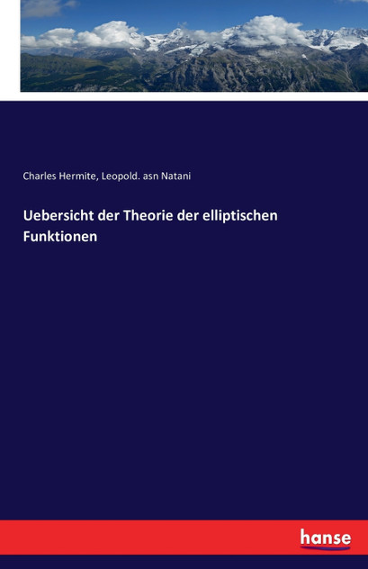 Uebersicht der Theorie der elliptischen Funktionen Uebersicht der Theorie der elliptischen Funktionen