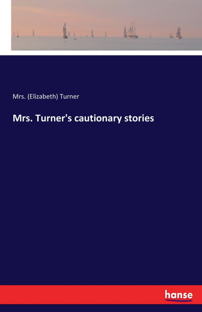 Mrs. Turner's cautionary stories Mrs. Turner's cautionary stories