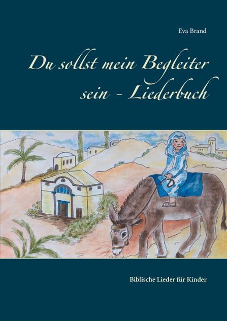 Du sollst mein Begleiter sein - Liederbuch Du sollst mein Begleiter sein - Liederbuch