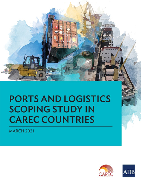 Ports and Logistics Scoping Study in CAREC Countries Ports and Logistics Scoping Study in CAREC Countries