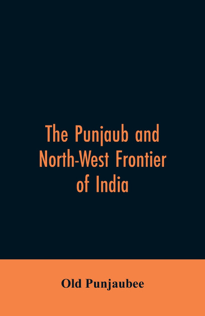 The Punjaub and North-West frontier of India The Punjaub and North-West frontier of India