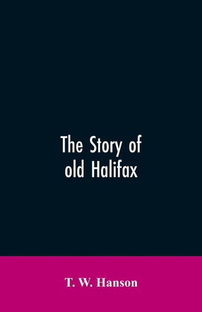 The story of old Halifax The story of old Halifax