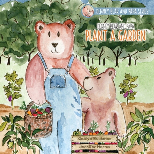 Denney Bear and Papa Plant a Garden Denney Bear and Papa Plant a Garden
