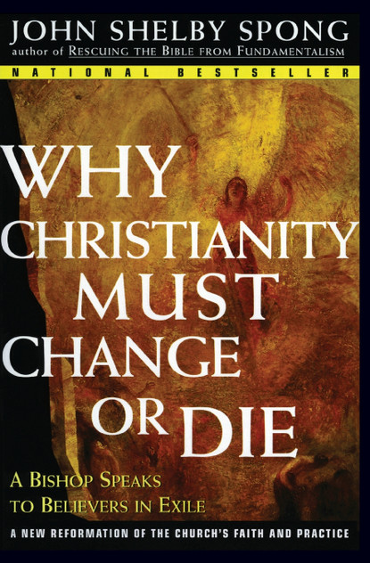 Why Christianity Must Change or Die Why Christianity Must Change or Die