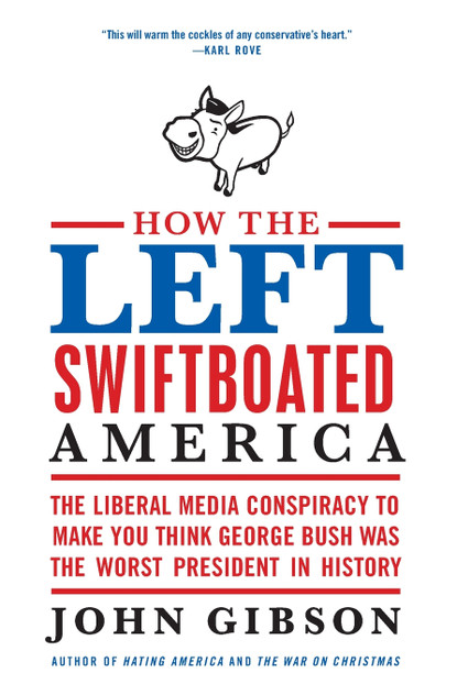 How the Left Swiftboated America How the Left Swiftboated America