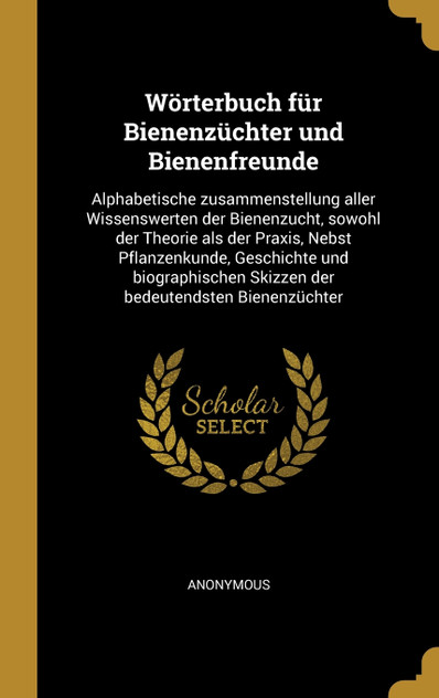 Wörterbuch für Bienenzüchter und Bienenfreunde Wörterbuch für Bienenzüchter und Bienenfreunde