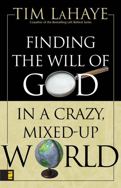 Finding the Will of God in a Crazy, Mixed-Up World Finding the Will of God in a Crazy, Mixed-Up World