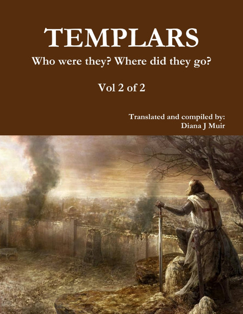 TEMPLARS Who were they? Where did they go? Vol 2 of 2 TEMPLARS Who were they? Where did they go? Vol 2 of 2