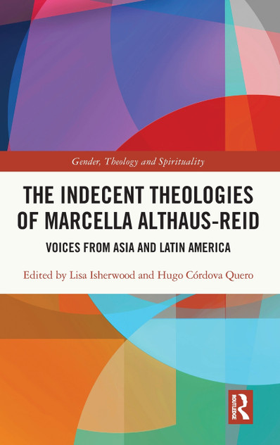 The Indecent Theologies of Marcella Althaus-Reid The Indecent Theologies of Marcella Althaus-Reid