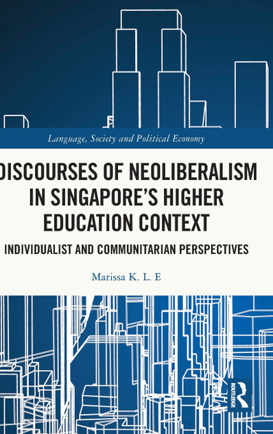 Discourses of Neoliberalism in Singapore's Higher Education Context Discourses of Neoliberalism in Singapore's Higher Education Context