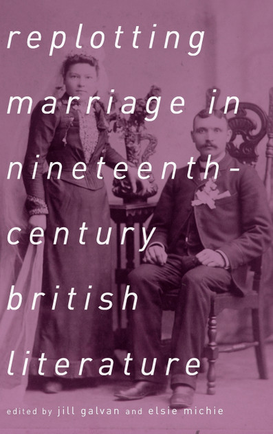 Replotting Marriage in Nineteenth-Century British Literature Replotting Marriage in Nineteenth-Century British Literature