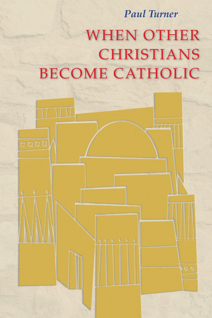 When Other Christians Become Catholic When Other Christians Become Catholic