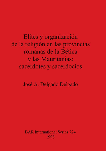 Elites y organización de la religión en las provincias romanas de la Bética y las Mauritanias - sacerdotes y sacerdocios