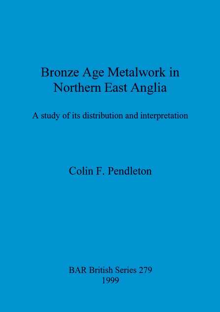 Bronze Age Metalwork in Northern East Anglia Bronze Age Metalwork in Northern East Anglia