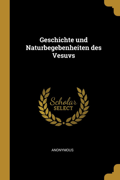 Geschichte und Naturbegebenheiten des Vesuvs Geschichte und Naturbegebenheiten des Vesuvs