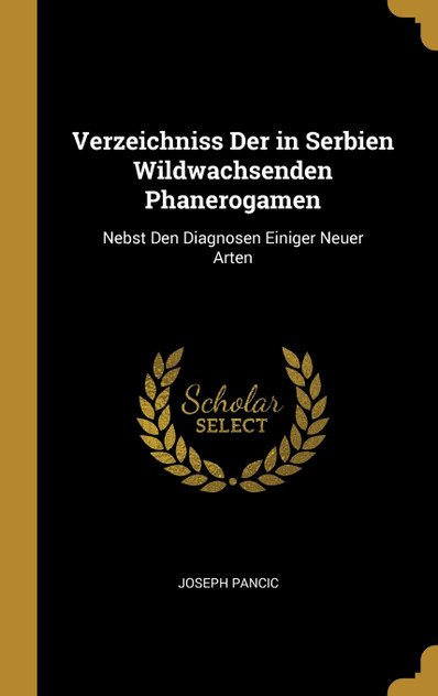 Verzeichniss Der in Serbien Wildwachsenden Phanerogamen Verzeichniss Der in Serbien Wildwachsenden Phanerogamen